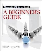 MICROSOFT SQL SERVER 2008 A BEGINNER'S GUIDE 4/E -  Dusan Petkovic