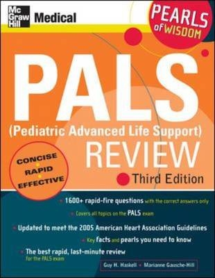 PALS (Pediatric Advanced Life Support) Review: Pearls of Wisdom, Third Edition -  Marianne Gausche-Hill,  Guy H. Haskell