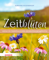 Zeitblüten – Wege zu persönlichen Wohlfühlmomenten - Burkhard Heidenberger