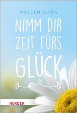 Nimm dir Zeit fürs Glück - Anselm Grün