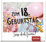 Zum 18. Geburtstag - Lass dich feiern! - GROH Verlag