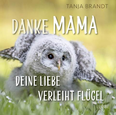 Danke Mama, deine Liebe verleiht Flügel - Tanja Brandt