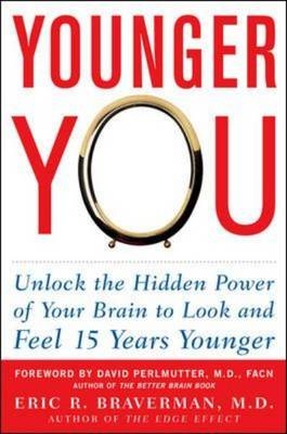 Younger You: Unlock the Hidden Power of Your Brain to Look and Feel 15 Years Younger -  Eric R. Braverman