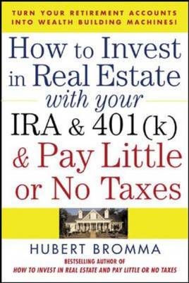 How to Invest in Real Estate With Your IRA and 401K & Pay Little or No Taxes -  Hubert Bromma