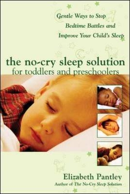 No-Cry Sleep Solution for Toddlers and Preschoolers: Gentle Ways to Stop Bedtime Battles and Improve Your Child's Sleep -  Elizabeth Pantley
