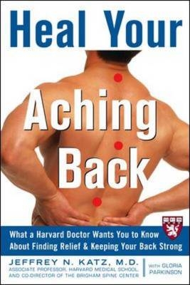 Heal Your Aching Back -  Jeffrey N. Katz