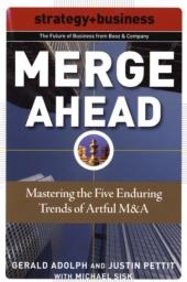 Merge Ahead: Mastering the Five Enduring Trends of Artful M&A -  Gerald Adolph,  Justin Pettit,  Michael Sisk