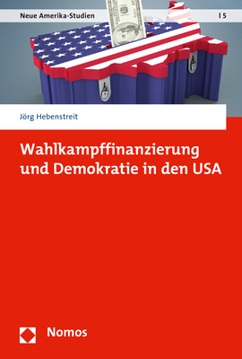 Wahlkampffinanzierung und Demokratie in den USA - Jörg Hebenstreit