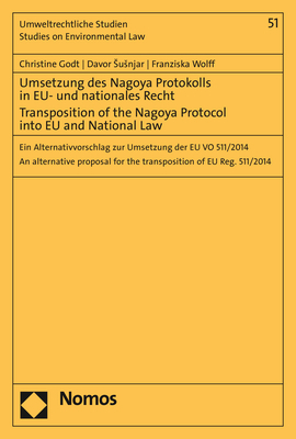 Umsetzung des Nagoya Protokolls in EU- und nationales Recht - Transposition of the Nagoya Protocol into EU- and National Law - Christine Godt, Davor Susnjar, Franziska Wolff