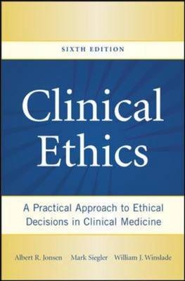 Clinical Ethics: A Practical Approach to Ethical Decisions in Clinical Medicine, Sixth Edition -  Albert Jonsen,  Mark Siegler,  William Winslade