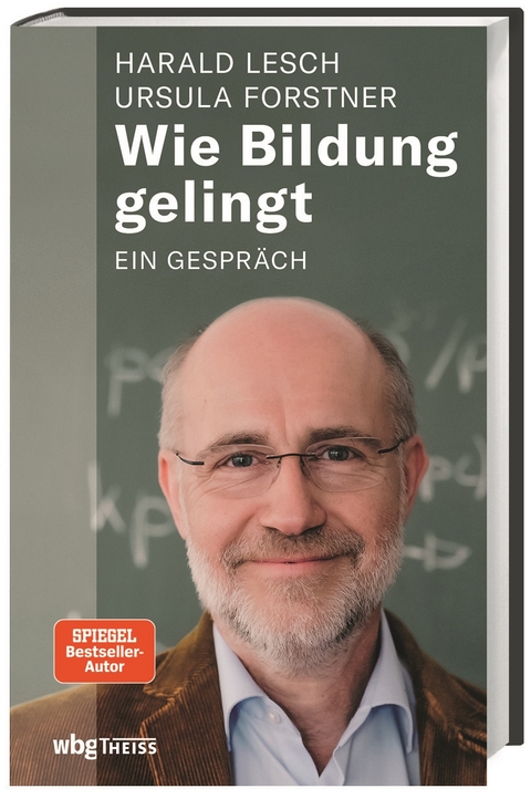 Wie Bildung gelingt - Harald Lesch, Ursula Forstner