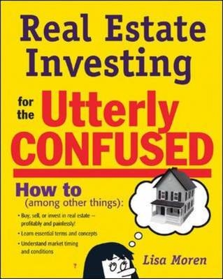 Real Estate Investing for the Utterly Confused -  Lisa Moren Bromma