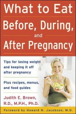 What to Eat Before, During, and After Pregnancy -  Judith E. Brown