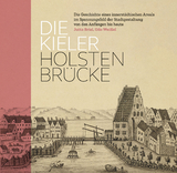 Die Kieler Holstenbrücke. Die Geschichte eines innerstädtischen Areals im Spannungsfeld der Stadtgestaltung von den Anfängen bis heute - Jutta Briel, Udo Weißel