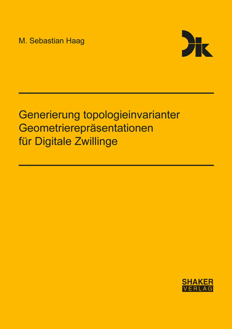 Generierung topologieinvarianter Geometrierepräsentationen für Digitale Zwillinge - M. Sebastian Haag