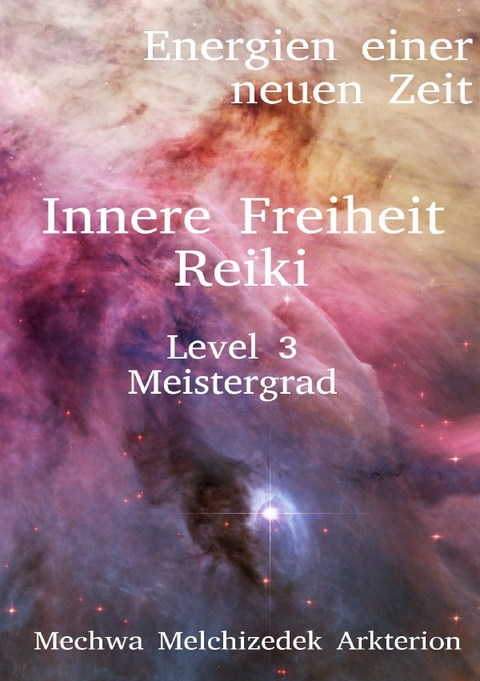 Energien einer neuen Zeit / Innere Freiheit Reiki Level 3 Meistergrad - Frederik Melchizedek Zimmermann