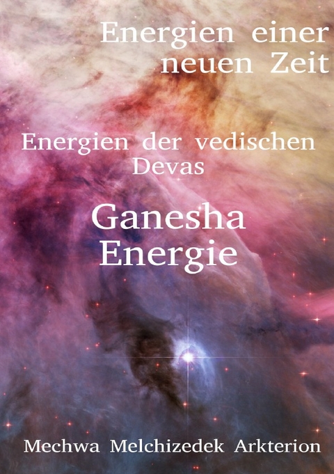 Energien einer neuen Zeit / Ganesha Energie (Energien einer neuen Zeit) - Frederik Melchizedek Zimmermann