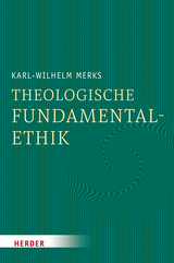 Theologische Fundamentalethik - Karl-Wilhelm Merks