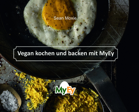 Vegan kochen und backen mit MyEy - Moxie Sean, Geiser Chris