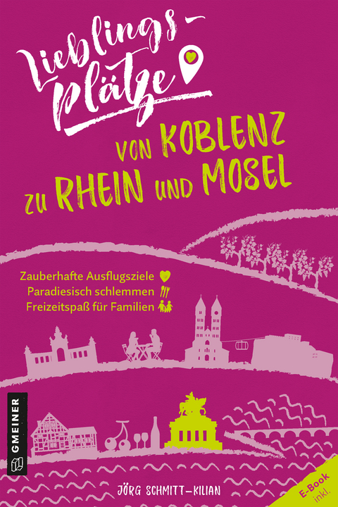 Lieblingsplätze von Koblenz zu Rhein und Mosel - Jörg Schmitt-Kilian