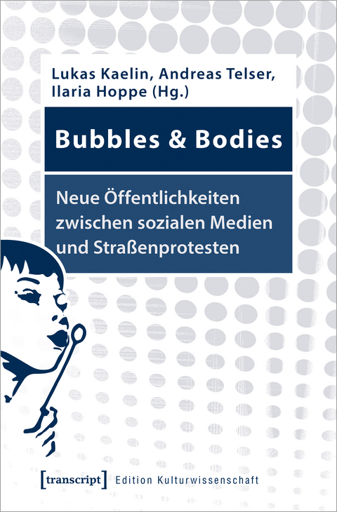 Bubbles & Bodies - Neue Öffentlichkeiten zwischen sozialen Medien und Straßenprotesten - 