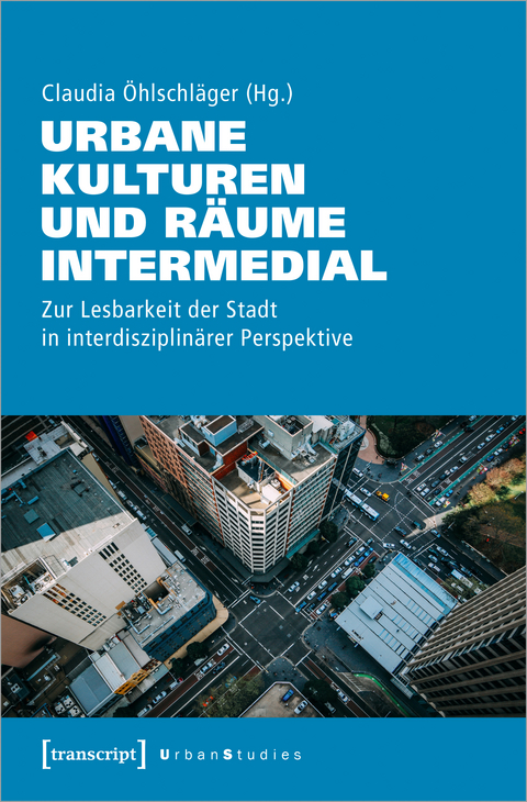 Urbane Kulturen und Räume intermedial - 