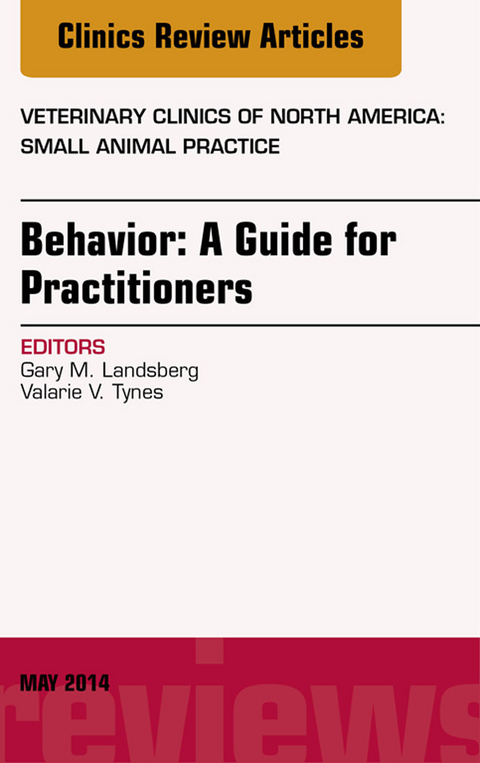 Behavior: A Guide For Practitioners, An Issue of Veterinary Clinics of North America: Small Animal Practice, E-Book -  Gary Landsberg