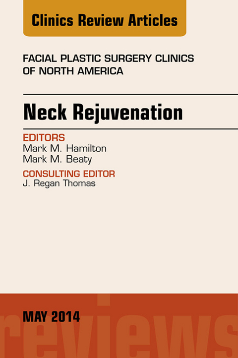 Neck Rejuvenation, An Issue of Facial Plastic Surgery Clinics of North America -  Mark M. Hamilton