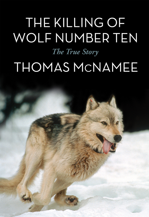 The Killing of Wolf Number Ten : The True Story -  Thomas McNamee