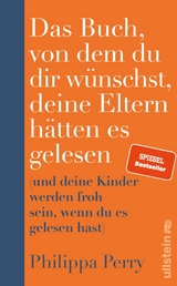 Das Buch, von dem du dir wünschst, deine Eltern hätten es gelesen - Philippa Perry