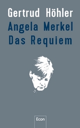 Angela Merkel - Das Requiem - Gertrud Höhler