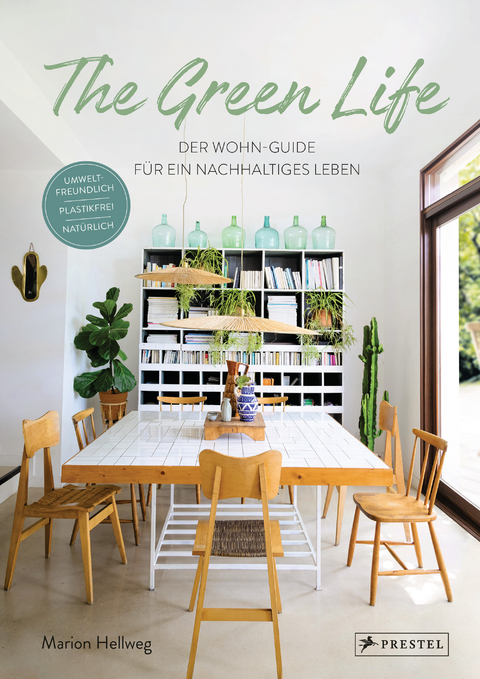 The Green Life: Der Wohn-Guide für ein nachhaltiges Leben - Marion Hellweg