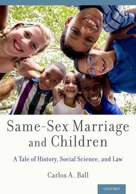 Same-Sex Marriage and Children -  Carlos A. Ball