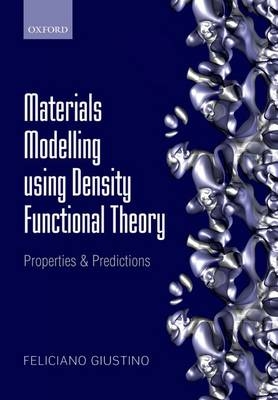Materials Modelling using Density Functional Theory -  Feliciano Giustino