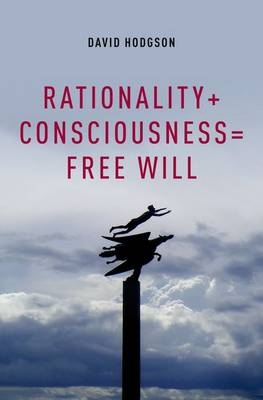 Rationality + Consciousness = Free Will -  David Hodgson