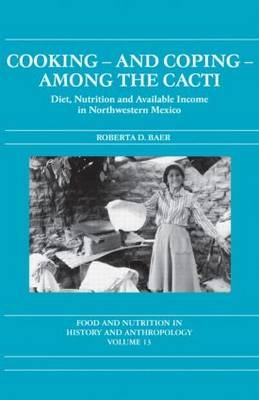 Cooking and Coping Among the Cacti -  Roberta D. Baer