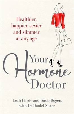 Your Hormone Doctor -  Leah Hardy,  Susie Rogers,  Dr Daniel Sister