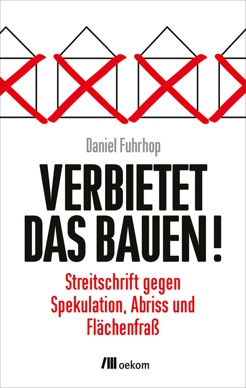 Verbietet das Bauen! - Daniel Fuhrhop