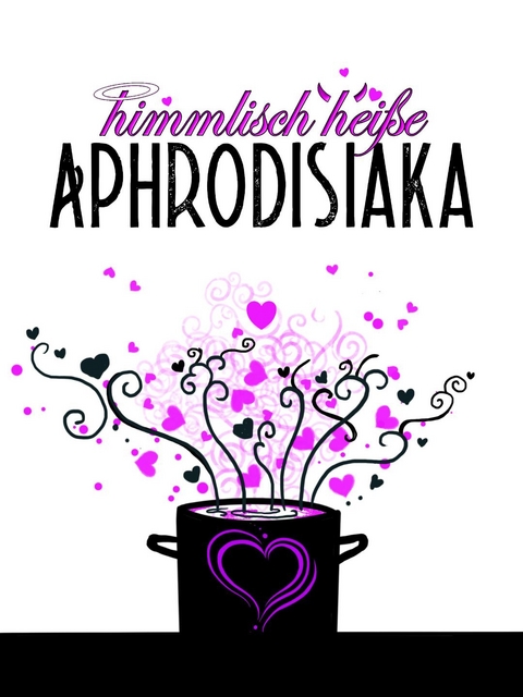 himmlisch heiße Aphrodisiaka - Jennifer Schreiner