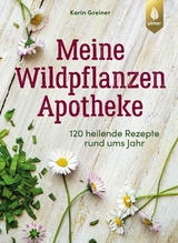 Meine Wildpflanzen-Apotheke - Greiner, Karin