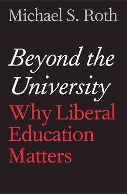 Beyond the University -  Roth Michael S. Roth