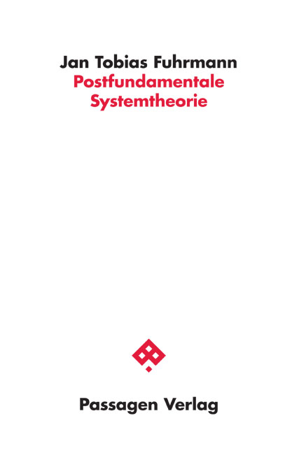 Postfundamentale Systemtheorie - Jan Tobias Fuhrmann