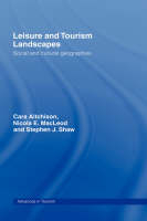 Leisure and Tourism Landscapes -  Cara Aitchison,  Nicola E. MacLeod,  Nicola E Macleod,  Stephen J. Shaw