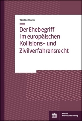 Der Ehebegriff im europäischen Kollisions- und Zivilverfahrensrecht - Wiebke Thurm