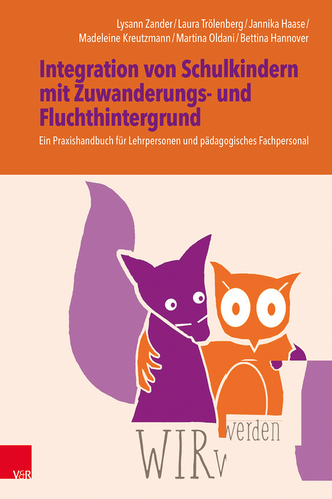 WIRwerden: Integration von Schulkindern mit Zuwanderungs- und Fluchthintergrund - Lysann Zander, Laura Trölenberg, Jannika Haase, Madeleine Kreutzmann, Martina Oldani, Bettina Hannover