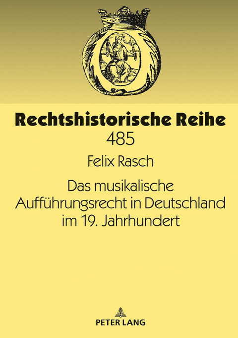 Das musikalische Aufführungsrecht in Deutschland im 19. Jahrhundert - Felix Rasch