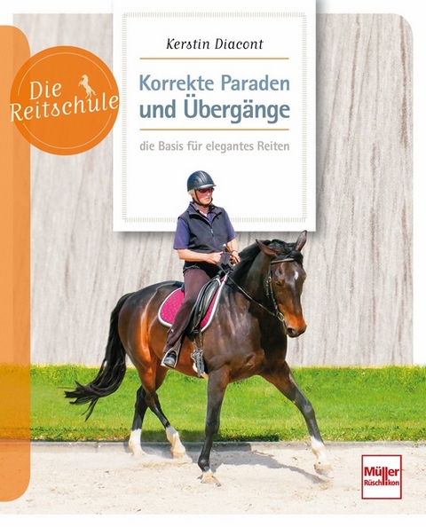 Korrekte Paraden und Übergänge - die Basis für elegantes Reiten - Kerstin Diacont