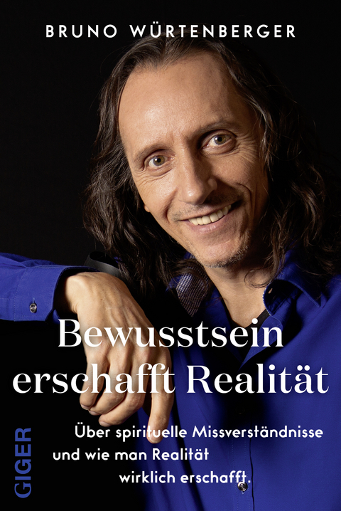 Bewusstsein erschafft Realität - Bruno Würtenberger