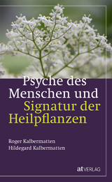 Psyche des Menschen und Signatur der Heiflplanzen - Roger Kalbermatten, Hildegard Kalbermatten