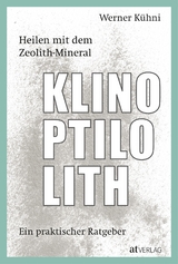 Heilen mit dem Zeolith-Mineral Klinoptilolith - Kühni, Werner